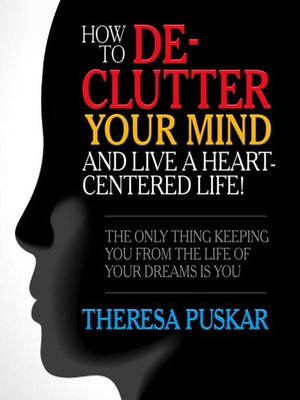 cover image of How to De-Clutter Your Mind and Live a Heart-Centered Life!